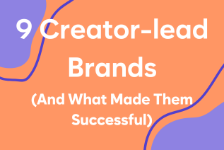 9 Creator-Lead Brands And What Made Them Successful