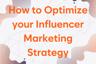 How to Optimize your Influencer Marketing Strategy