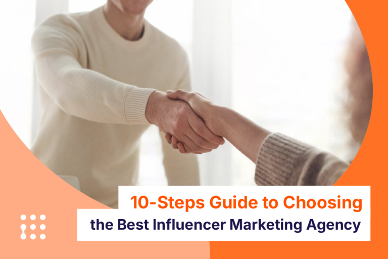 10-Steps Guide to Choosing the Best Influencer Marketing Agency