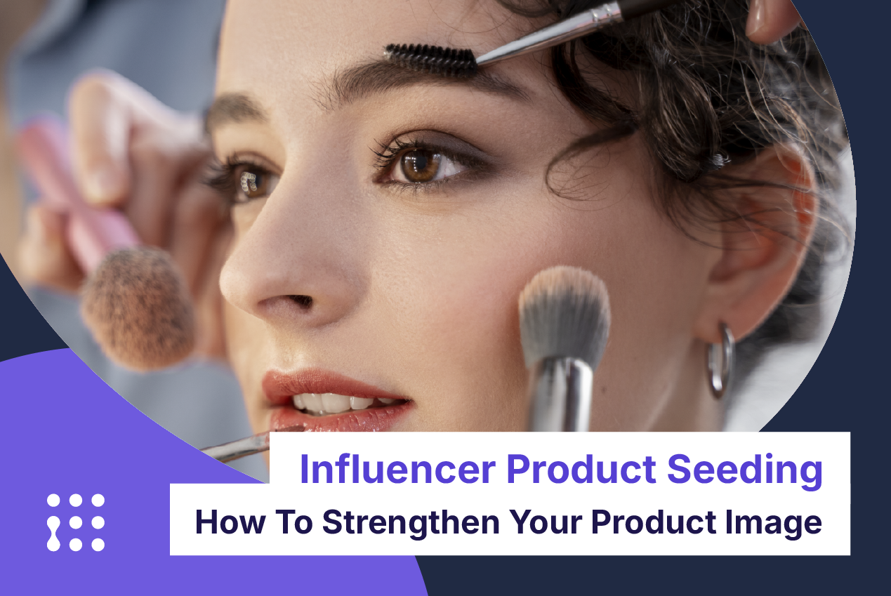 Influencer Product Seeding: How To Strengthen Your Product Image