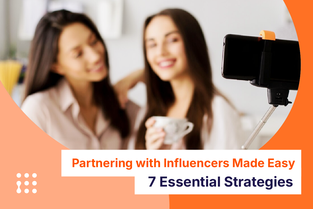 Partnering with Influencers Made Easy: 7 Essential Strategies