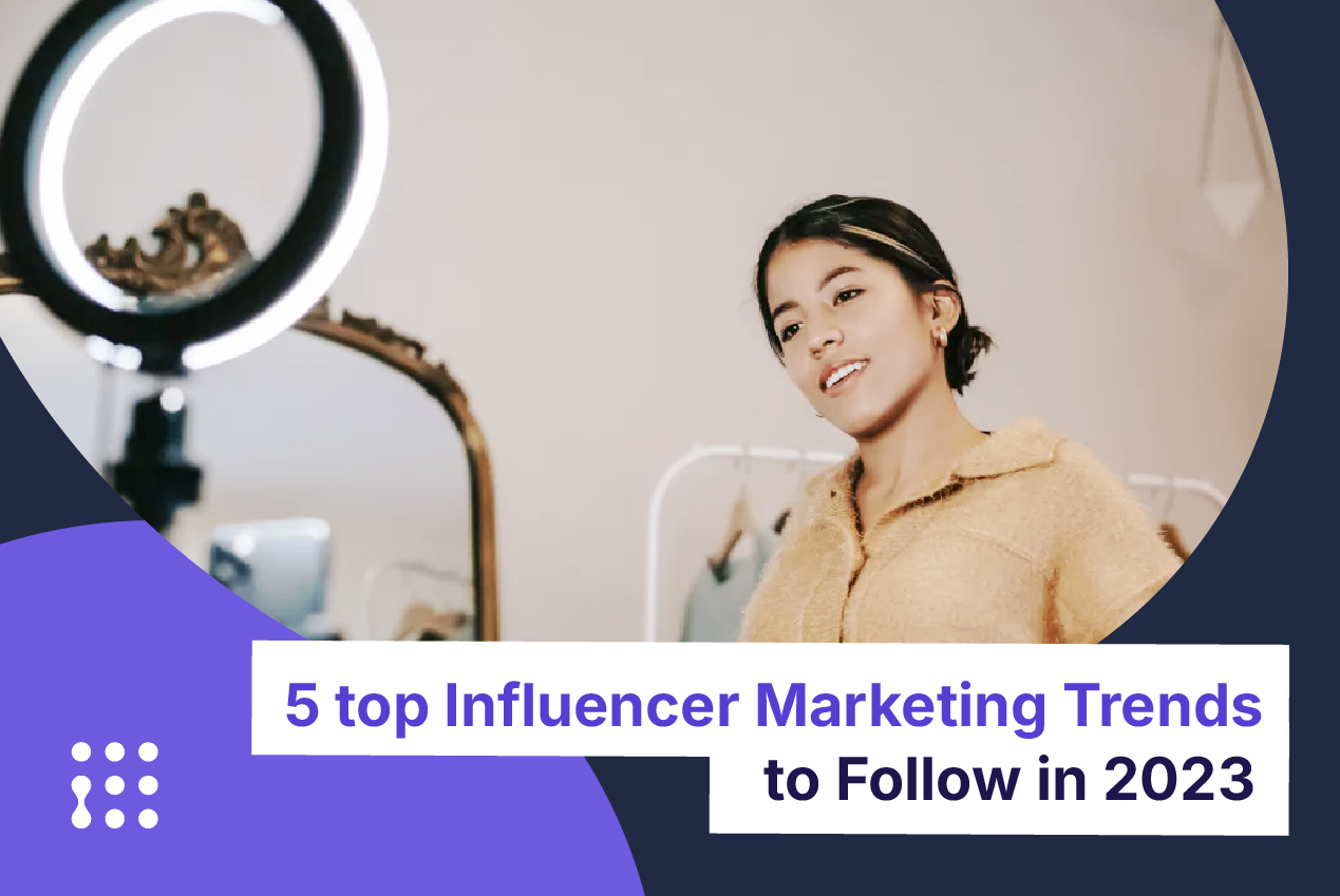 5 top Influencer Marketing Trends to Follow in 2023