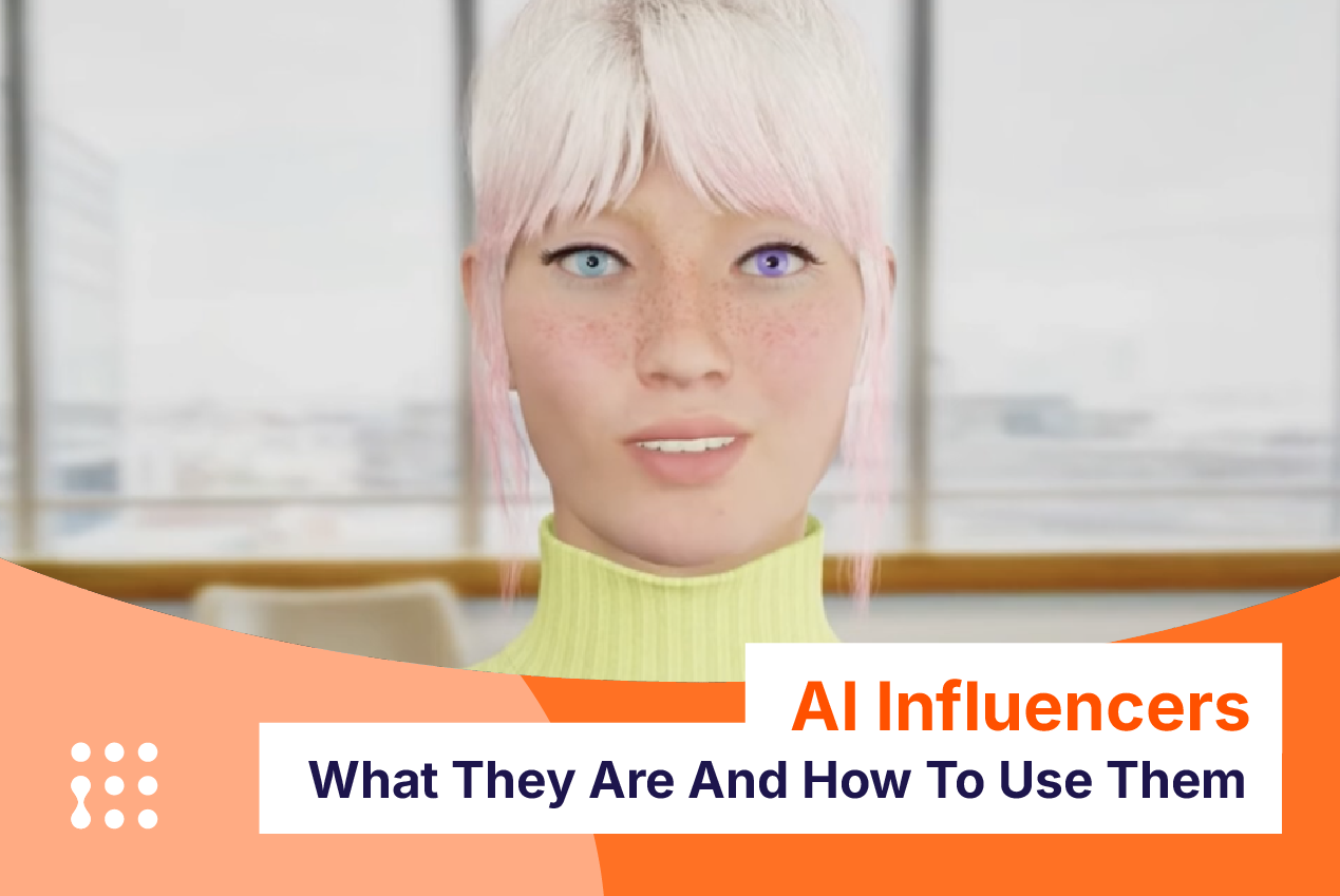 AI Influencers: What They Are And How To Use Them