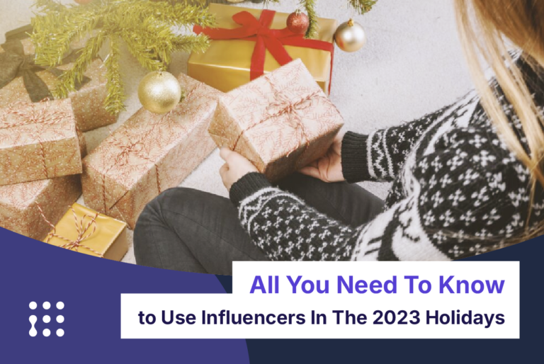 All You Need To Know To Use Influencers In The 2023 Holidays