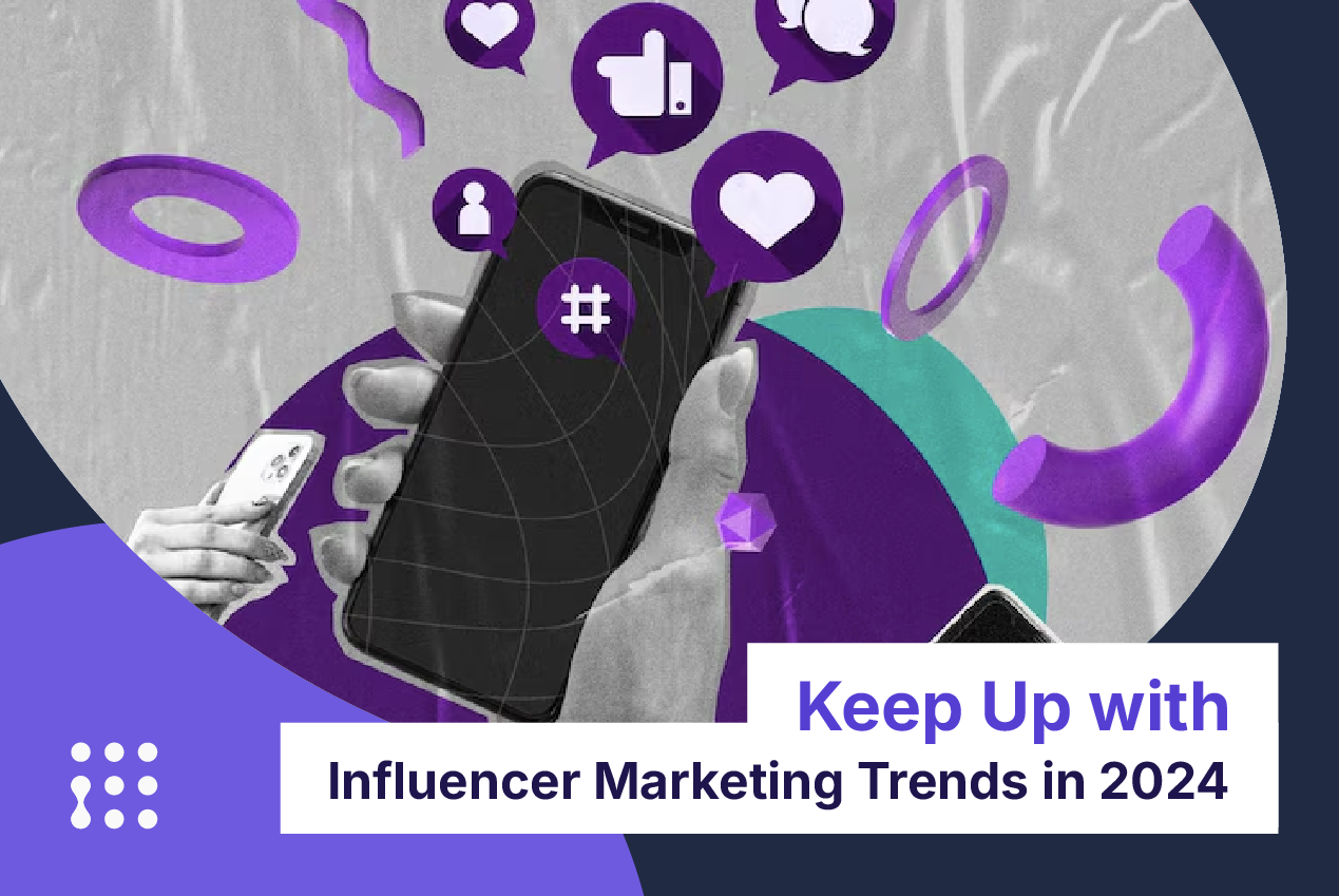 Keep Up with Influencer Marketing Trends in 2024