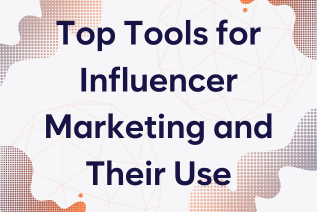 Top Tools for Influencer Marketing and Their Use