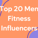 Top 20 Men Fitness Influencers (YouTube & Instagram)