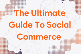 The Ultimate Guide To Social Commerce [Platforms, Strategies, & Benefits]